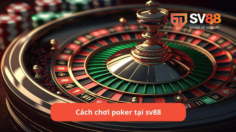 Cách chơi poker tại sv88