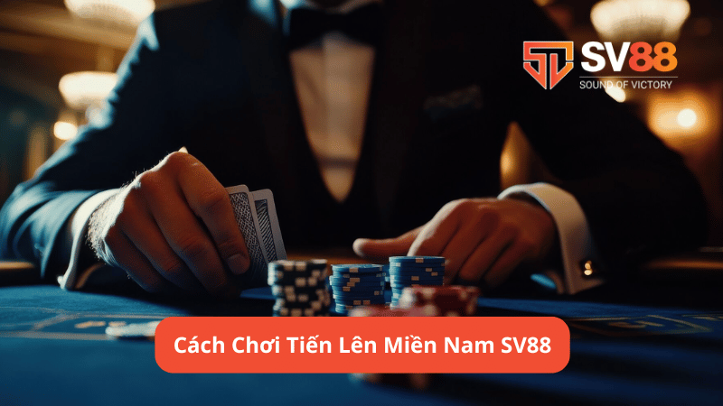 Cách Chơi Tiến Lên Miền Nam SV88