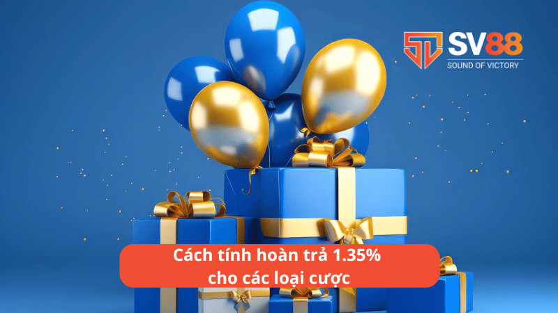 Cách tính hoàn trả 1.35% cho các loại cược