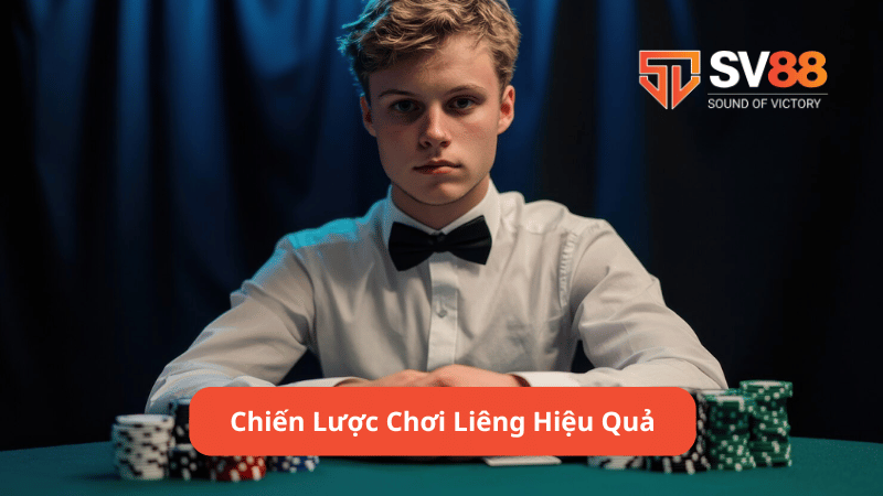 Chiến Lược Chơi Liêng Hiệu Quả Tại SV88