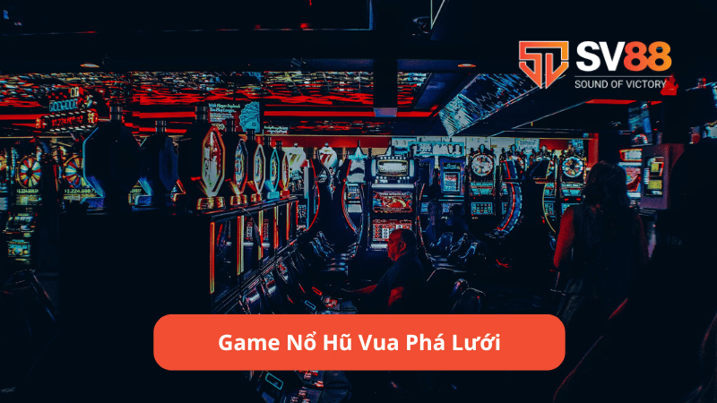 Game nổ hũ Vua Phá Lưới