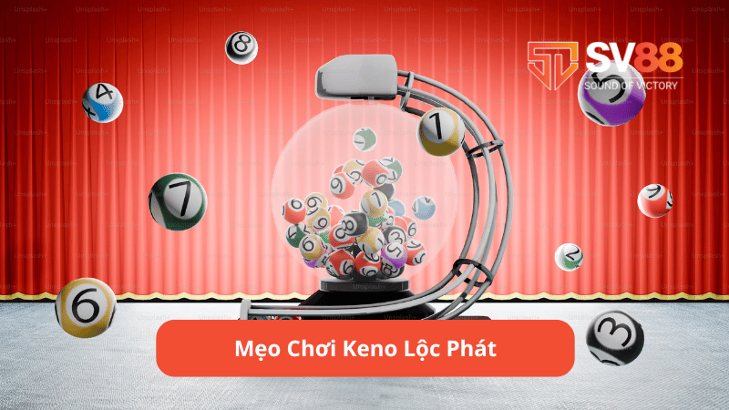 Mẹo Chơi Keno Lộc Phát